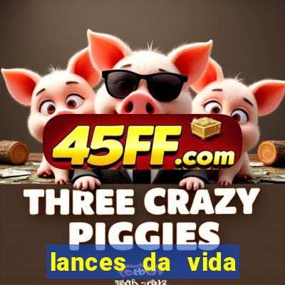 lances da vida assistir online